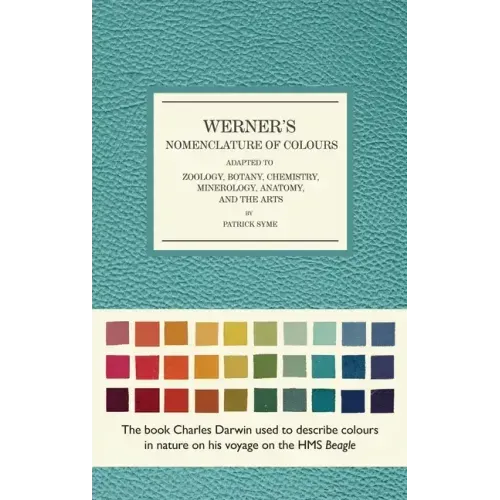 Werner's Nomenclature of Colours: Adapted to Zoology, Botany, Chemistry, Mineralogy, Anatomy, and the Arts - Hardcover