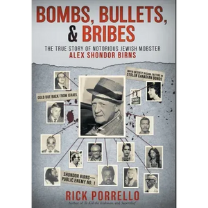Bombs, Bullets, and Bribes: the true story of notorious Jewish mobster Alex Shondor Birns - Hardcover