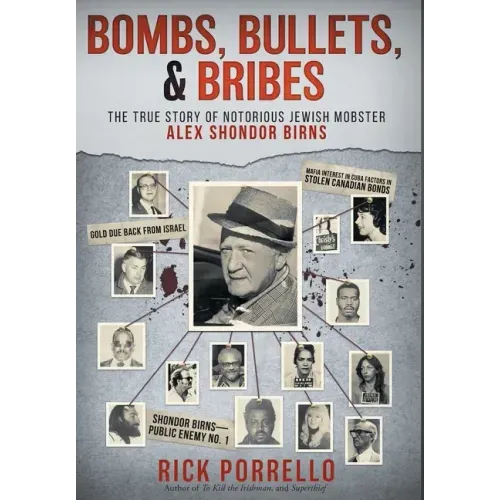 Bombs, Bullets, and Bribes: the true story of notorious Jewish mobster Alex Shondor Birns - Hardcover