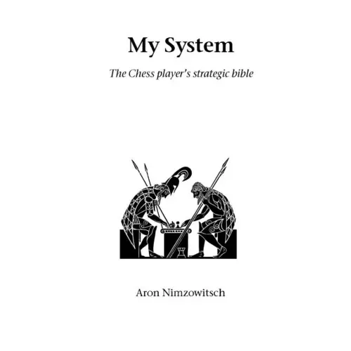 My System: The Chess Player's Strategic Bible