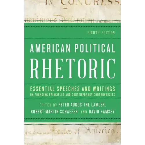 American Political Rhetoric: Essential Speeches and Writings on Founding Principles and Contemporary Controversies - Paperback