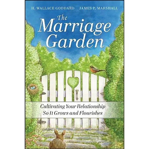 The Marriage Garden: Cultivating Your Relationship So It Grows and Flourishes - Paperback