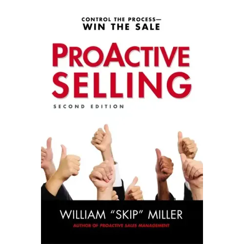 Proactive Selling: Control the Process--Win the Sale - Paperback
