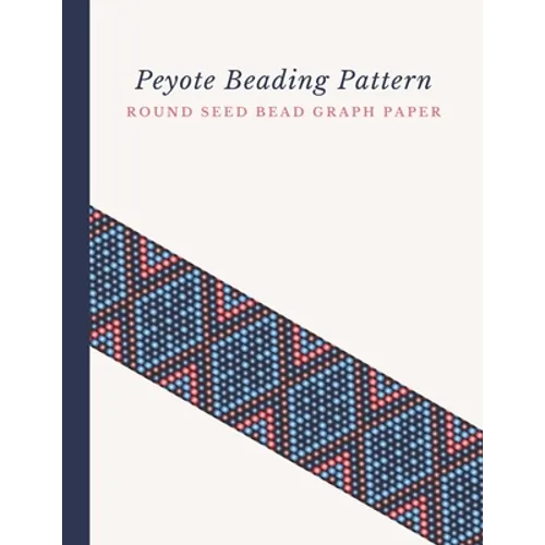 Peyote Beading Pattern Round Seed Bead Graph Paper: Bonus Materials List Pages for Each Design Included - Paperback