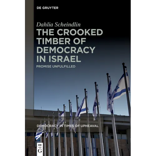 The Crooked Timber of Democracy in Israel: Promise Unfulfilled - Paperback