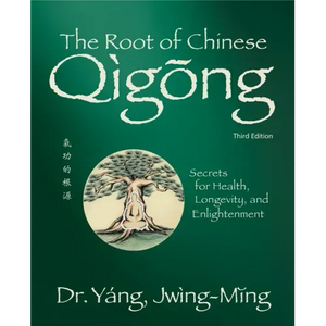The Root of Chinese Qigong 3rd. Ed.: Secrets for Health, Longevity, and Enlightenment - Hardcover