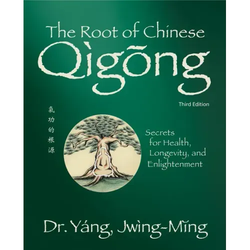 The Root of Chinese Qigong 3rd. Ed.: Secrets for Health, Longevity, and Enlightenment - Hardcover