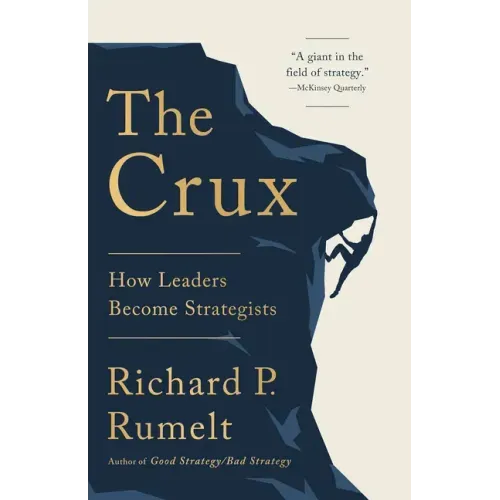 The Crux: How Leaders Become Strategists - Hardcover