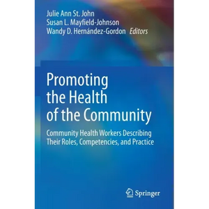 Promoting the Health of the Community: Community Health Workers Describing Their Roles, Competencies, and Practice - Paperback
