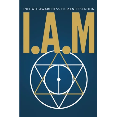 I.A.M. Initiate Awareness to Manifestation - Paperback