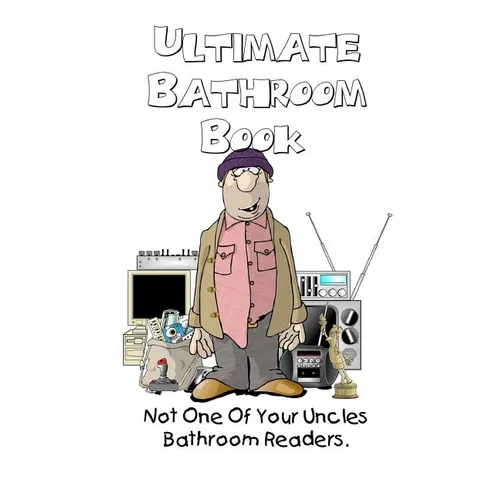 Ultimate Bathroom Book: Not Your Uncle's Bathroom Reader