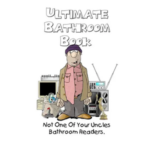 Ultimate Bathroom Book: Not Your Uncle's Bathroom Reader - Paperback