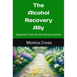 The Alcohol Recovery Ally: Supportive Tools for the Sobriety Journey - Paperback