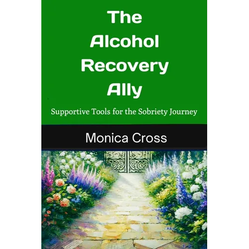 The Alcohol Recovery Ally: Supportive Tools for the Sobriety Journey - Paperback