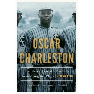 Oscar Charleston: The Life and Legend of Baseball's Greatest Forgotten Player - Paperback