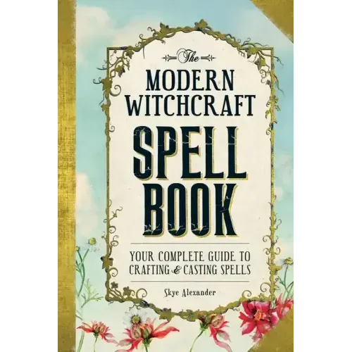 The Modern Witchcraft Spell Book: Your Complete Guide to Crafting and Casting Spells - Hardcover