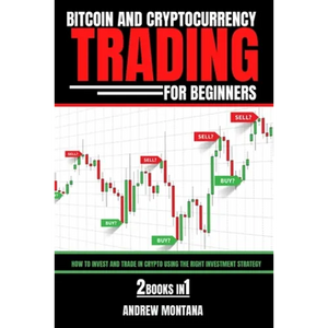 Bitcoin And Cryptocurrency Trading For Beginners: How to Invest and Trade in Crypto using the Right Investment Strategy 2 Books in 1 - Paperback