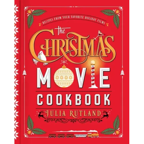 The Christmas Movie Cookbook: Recipes from Your Favorite Holiday Films - Hardcover