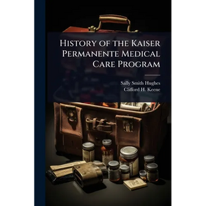 History of the Kaiser Permanente Medical Care Program - Paperback