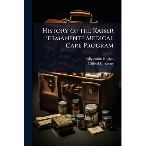 History of the Kaiser Permanente Medical Care Program - Paperback