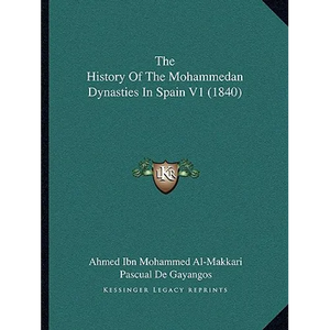 The History Of The Mohammedan Dynasties In Spain V1 (1840) - Paperback