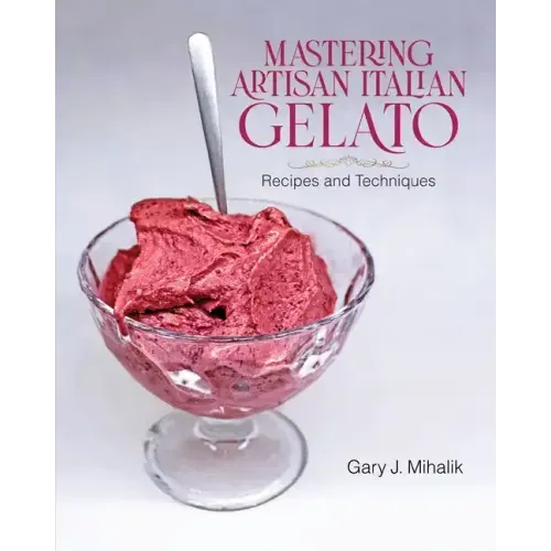 Mastering Artisan Italian Gelato: Recipes and Techniques - Paperback