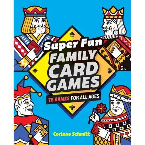 Super Fun Family Card Games: 75 Games for All Ages