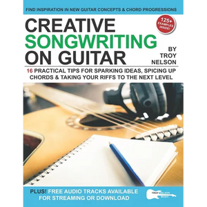Creative Songwriting on Guitar: 16 Practical Tips for Sparking Ideas, Spicing up Chords & Taking Your Riffs to the Next Level - Paperback