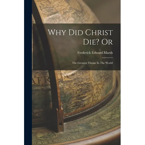 Why Did Christ Die? Or: The Greatest Theme In The World - Paperback