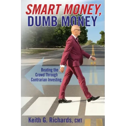 SMART MONEY, Dumb Money: Beating the Crowd Through Contrarian Investing - Paperback
