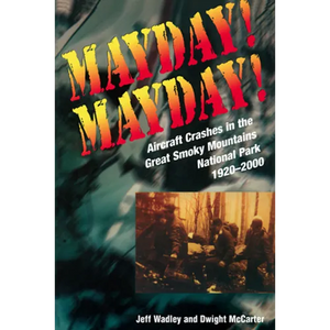 Mayday! Mayday!: Aircraft Crashes in the Great Smoky Mountains National Park, 1920-2000 - Paperback