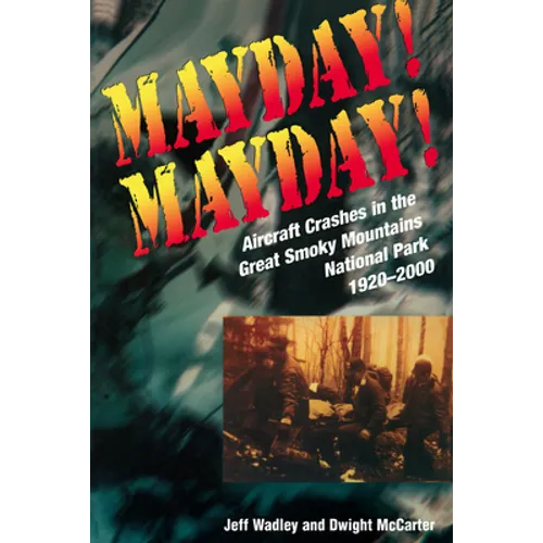 Mayday! Mayday!: Aircraft Crashes in the Great Smoky Mountains National Park, 1920-2000 - Paperback