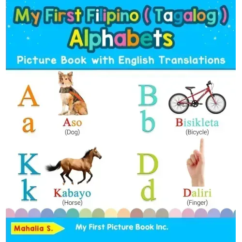 My First Filipino ( Tagalog ) Alphabets Picture Book with English Translations: Bilingual Early Learning & Easy Teaching Filipino ( Tagalog ) Books fo - Hardcover