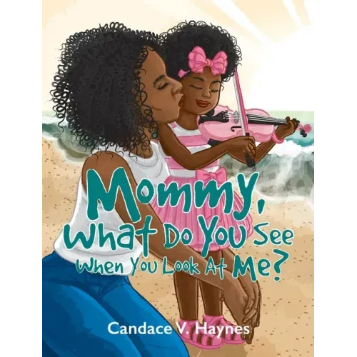 Mommy, What Do You See When You Look At Me?