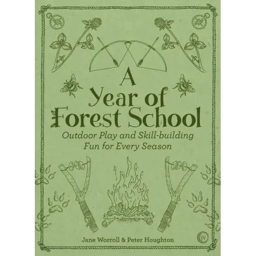 A Year of Forest School: Outdoor Play and Skill-Building Fun for Every Season