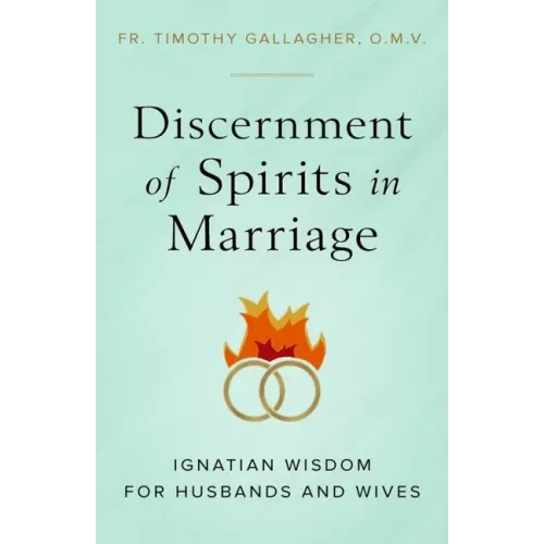 Discernment of Spirits in Marriage: Ignatian Wisdom for Husbands and Wives - Paperback