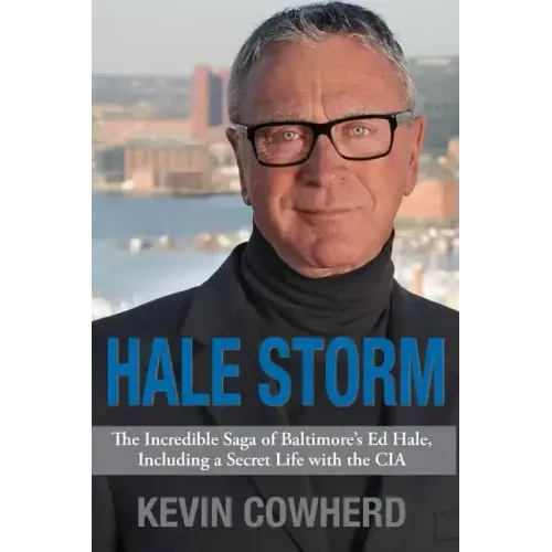 Hale Storm: The Incredible Saga of Baltimore's Ed Hale, Including a Secret Life with the CIA - Paperback