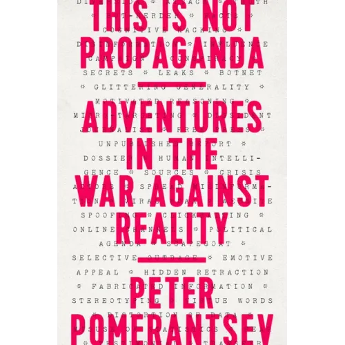 This Is Not Propaganda: Adventures in the War Against Reality - Paperback