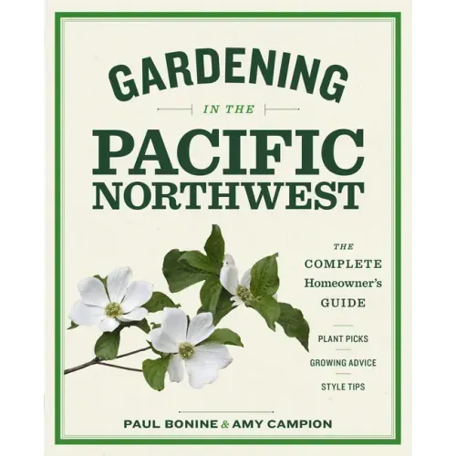 Gardening in the Pacific Northwest: The Complete Homeowner's Guide - Paperback