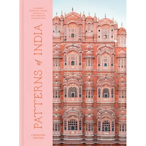 Patterns of India: A Journey Through Colors, Textiles, and the Vibrancy of Rajasthan - Hardcover