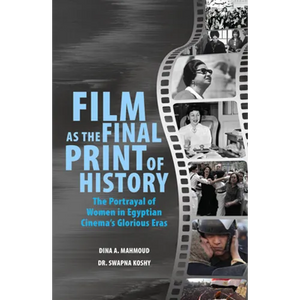 Film as the Final Print of History: The Portrayal of Women in Egyptian Cinema's Glorious Eras - Paperback
