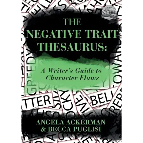 The Negative Trait Thesaurus: A Writer's Guide to Character Flaws - Paperback