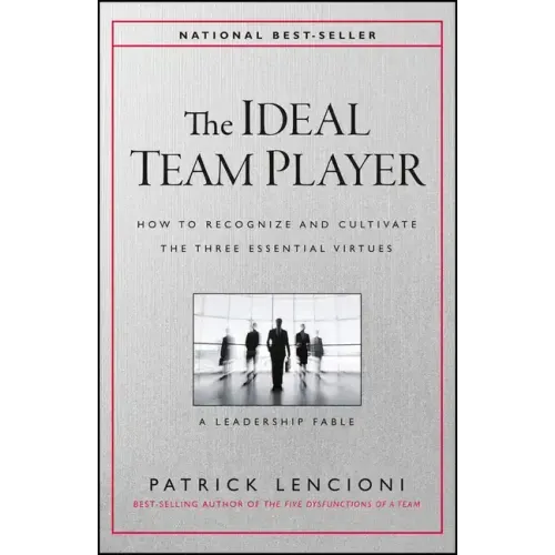 The Ideal Team Player: How to Recognize and Cultivate the Three Essential Virtues - Hardcover