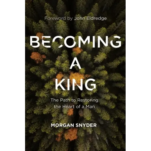 Becoming a King: The Path to Restoring the Heart of a Man - Paperback