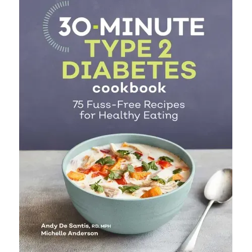 30-Minute Type 2 Diabetes Cookbook: 75 Fuss-Free Recipes for Healthy Eating - Paperback