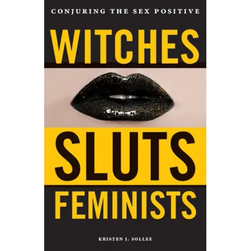 Witches, Sluts, Feminists: Conjuring the Sex Positive - Paperback