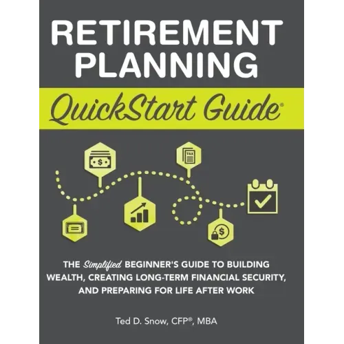 Retirement Planning QuickStart Guide: The Simplified Beginner's Guide to Building Wealth, Creating Long-Term Financial Security, and Preparing for Lif - Hardcover