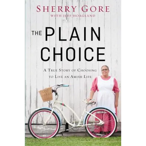 The Plain Choice: A True Story of Choosing to Live an Amish Life - Paperback