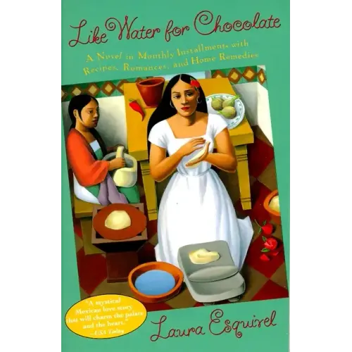 Like Water for Chocolate: A Novel in Monthly Installments with Recipes, Romances, and Home Remedies - Paperback