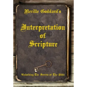 Neville Goddard's Interpretation of Scripture: Unlocking The Secrets of The Bible - Hardcover